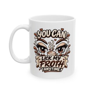 Funny flirty coffee mug – You Can Lick My Froth Anytime design